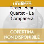 Texier, Henri Quartet - La Companera cd musicale di Texier, Henri Quartet