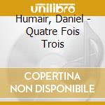 Humair, Daniel - Quatre Fois Trois cd musicale di Humair, Daniel