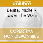 Benita, Michel - Lower The Walls cd