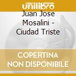 Juan Jose Mosalini - Ciudad Triste cd