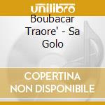 Boubacar Traore' - Sa Golo cd musicale di Traore, Boubacar