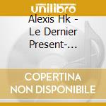 Alexis Hk - Le Dernier Present- Edition Limitee (Coffret 2 Livres 3 Cds) cd musicale