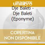 Dje Baleti - Dje Baleti (Eponyme) cd