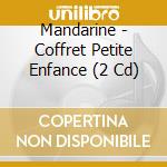 Mandarine - Coffret Petite Enfance (2 Cd) cd