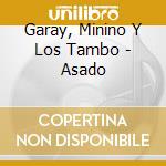 Garay, Minino Y Los Tambo - Asado cd musicale di Garay, Minino Y Los Tambo