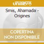 Smis, Ahamada - Origines cd