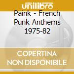 Paink - French Punk Anthems 1975-82 cd