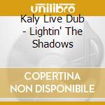 Kaly Live Dub - Lightin' The Shadows cd