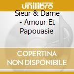 Sieur & Dame - Amour Et Papouasie cd