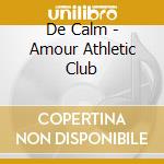 De Calm - Amour Athletic Club cd