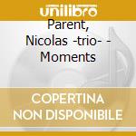 Parent, Nicolas -trio- - Moments cd