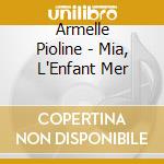 Armelle Pioline - Mia, L'Enfant Mer cd