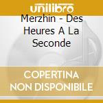 Merzhin - Des Heures A La Seconde cd musicale di Merzhin