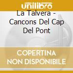 La Talvera - Cancons Del Cap Del Pont cd