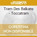 Tram Des Balkans - Toccatram cd