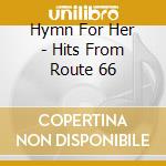 Hymn For Her - Hits From Route 66 cd