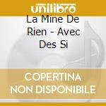 La Mine De Rien - Avec Des Si cd