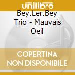 Bey.Ler.Bey Trio - Mauvais Oeil cd