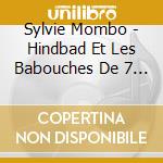 Sylvie Mombo - Hindbad Et Les Babouches De 7 Lieues cd musicale
