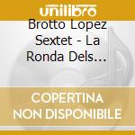 Brotto Lopez Sextet - La Ronda Dels Viatges cd
