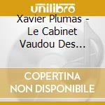 Xavier Plumas - Le Cabinet Vaudou Des Curiosites D'Adele cd