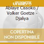 Ablaye Cissoko / Volker Goetze - Djaliya cd musicale di Ablaye Cissoko / Volker Goetze