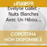 Evelyne Gallet - Nuits Blanches Avec Un Hibou Sage cd