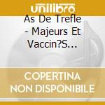 As De Trefle - Majeurs Et Vaccin?S (+Dvd) cd musicale di As De Trefle