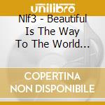 Nlf3 - Beautiful Is The Way To The World Beyond cd