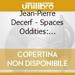 Jean-Pierre Decerf - Spaces Oddities: 1975-1979 cd musicale di Jean