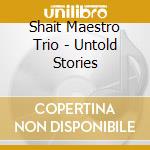 Shait Maestro Trio - Untold Stories cd