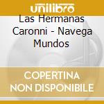 Las Hermanas Caronni - Navega Mundos cd