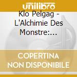 Klo Pelgag - L'Alchimie Des Monstre: Deluxe cd musicale di Klo Pelgag