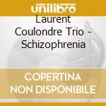 Laurent Coulondre Trio - Schizophrenia cd