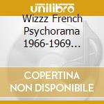 Wizzz French Psychorama 1966-1969 Volume 1 cd
