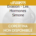 Evasion - Les Hormones Simone cd