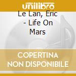 Le Lan, Eric - Life On Mars cd