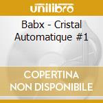 Babx - Cristal Automatique #1 cd musicale