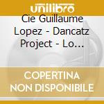 Cie Guillaume Lopez - Dancatz Project - Lo Viatge De Piou Piou cd