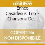 Enhco Casadesus Trio - Chansons De France cd