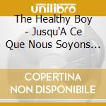 The Healthy Boy - Jusqu'A Ce Que Nous Soyons Repus cd