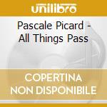 Pascale Picard - All Things Pass cd musicale