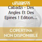 Cabadzi - Des Angles Et Des Epines ! Edition Dpac cd
