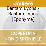 Bantam Lyons - Bantam Lyons (Eponyme) cd