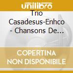Trio Casadesus-Enhco - Chansons De France cd musicale