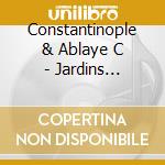 Constantinople & Ablaye C - Jardins Migrateurs cd musicale di Constantinople & Ablaye C