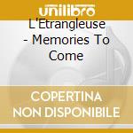 L'Etrangleuse - Memories To Come cd