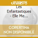 Les Enfantastiques - Elle Me Plait Bien Comme Ca La France cd musicale
