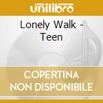 Lonely Walk - Teen cd