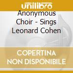 Anonymous Choir - Sings Leonard Cohen cd